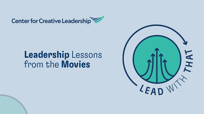 CCL Podcast Lead With That: Leadership Lessons from the Movies